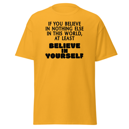 "If you believe in nothing else in this world, at least believe in yourself" printed on a gold on an invisible body