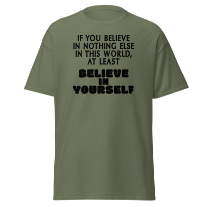 "If you believe in nothing else in this world, at least believe in yourself" printed on a military green on an invisible body