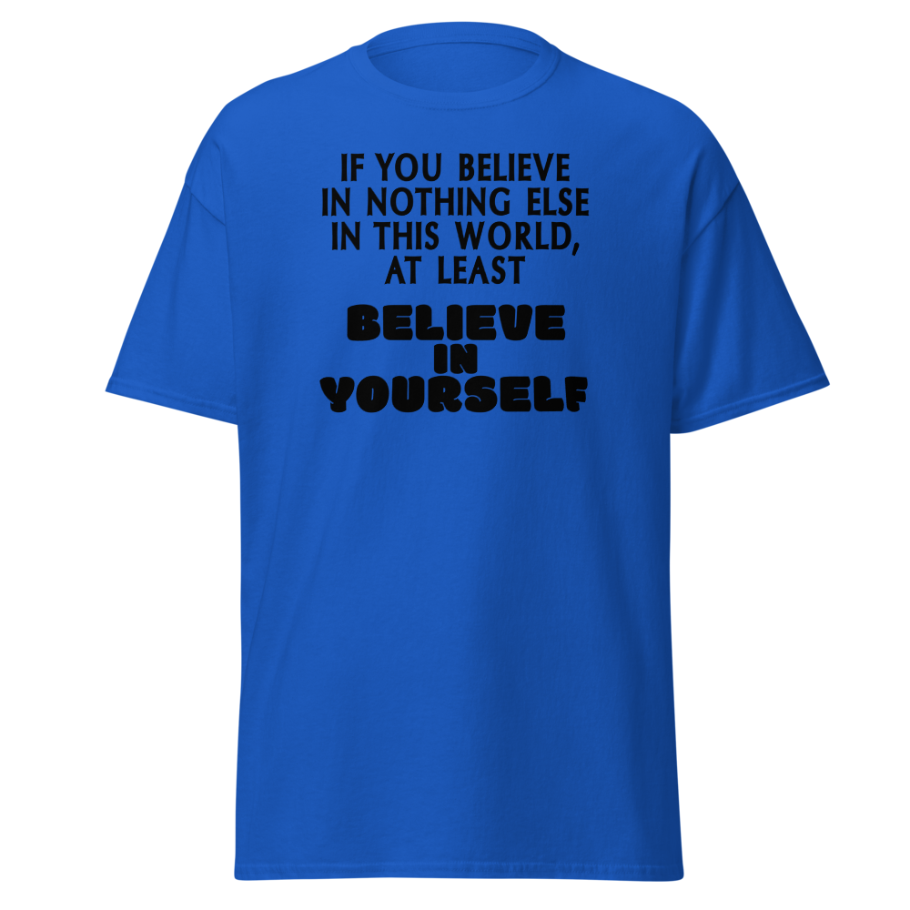 "If you believe in nothing else in this world, at least believe in yourself" printed on a royal on an invisible body