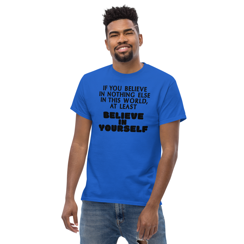 "If you believe in nothing else in this world, at least believe in yourself" printed on a royal unisex classic tee worn by a male