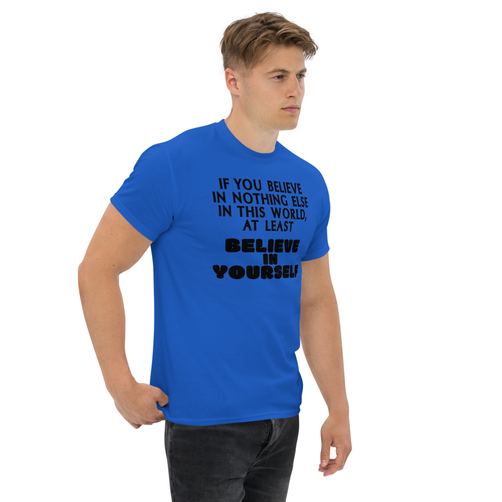 "If you believe in nothing else in this world, at least believe in yourself" printed on a royal unisex classic tee worn by a male