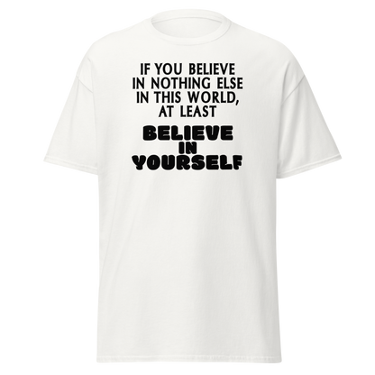 "If you believe in nothing else in this world, at least believe in yourself" printed on a white on an invisible body