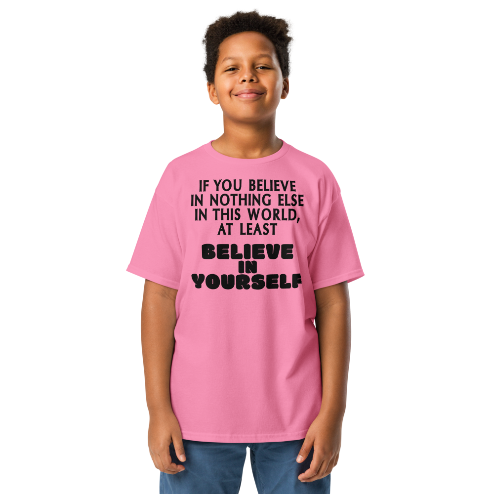 "If you believe in nothing else in this world, at least believe in yourself" printed on a azalea youth classic tee worn by a male