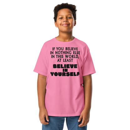 "If you believe in nothing else in this world, at least believe in yourself" printed on a azalea youth classic tee worn by a male