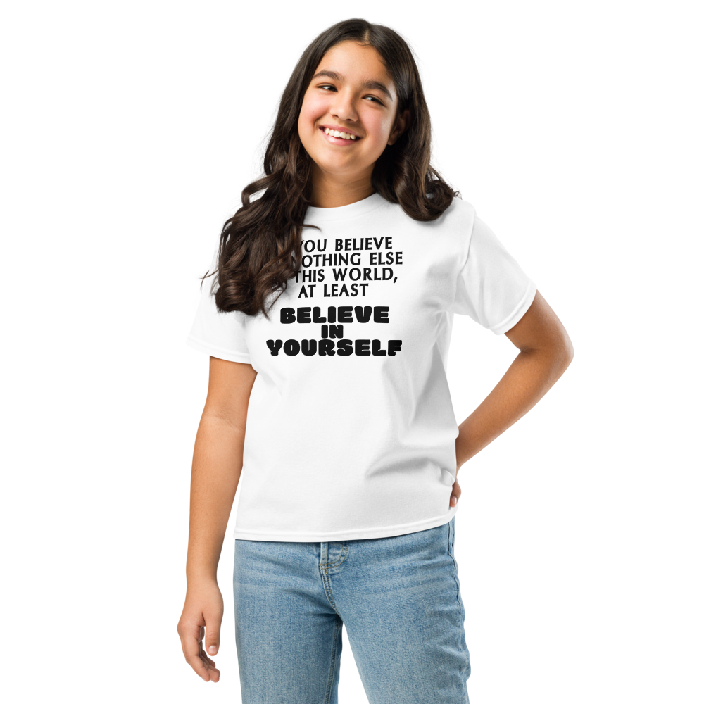 "If you believe in nothing else in this world, at least believe in yourself" printed on a white youth classic tee worn by a female