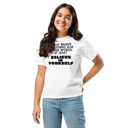 "If you believe in nothing else in this world, at least believe in yourself" printed on a white youth classic tee worn by a female