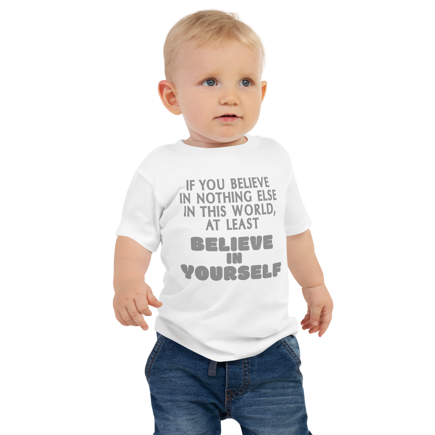 "If you believe in nothing else in this world, at least believe in yourself" printed on a white baby jersey short sleeve tee worn by a male