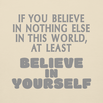 "If you believe in nothing else in this world, at least believe in yourself" printed on a bone background