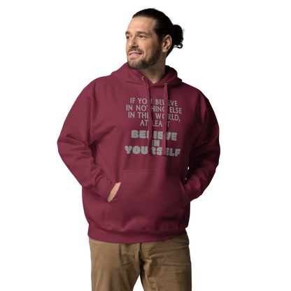 "If you believe in nothing else in this world, at least believe in yourself" printed on a maroon unisex hoodie worn by a male