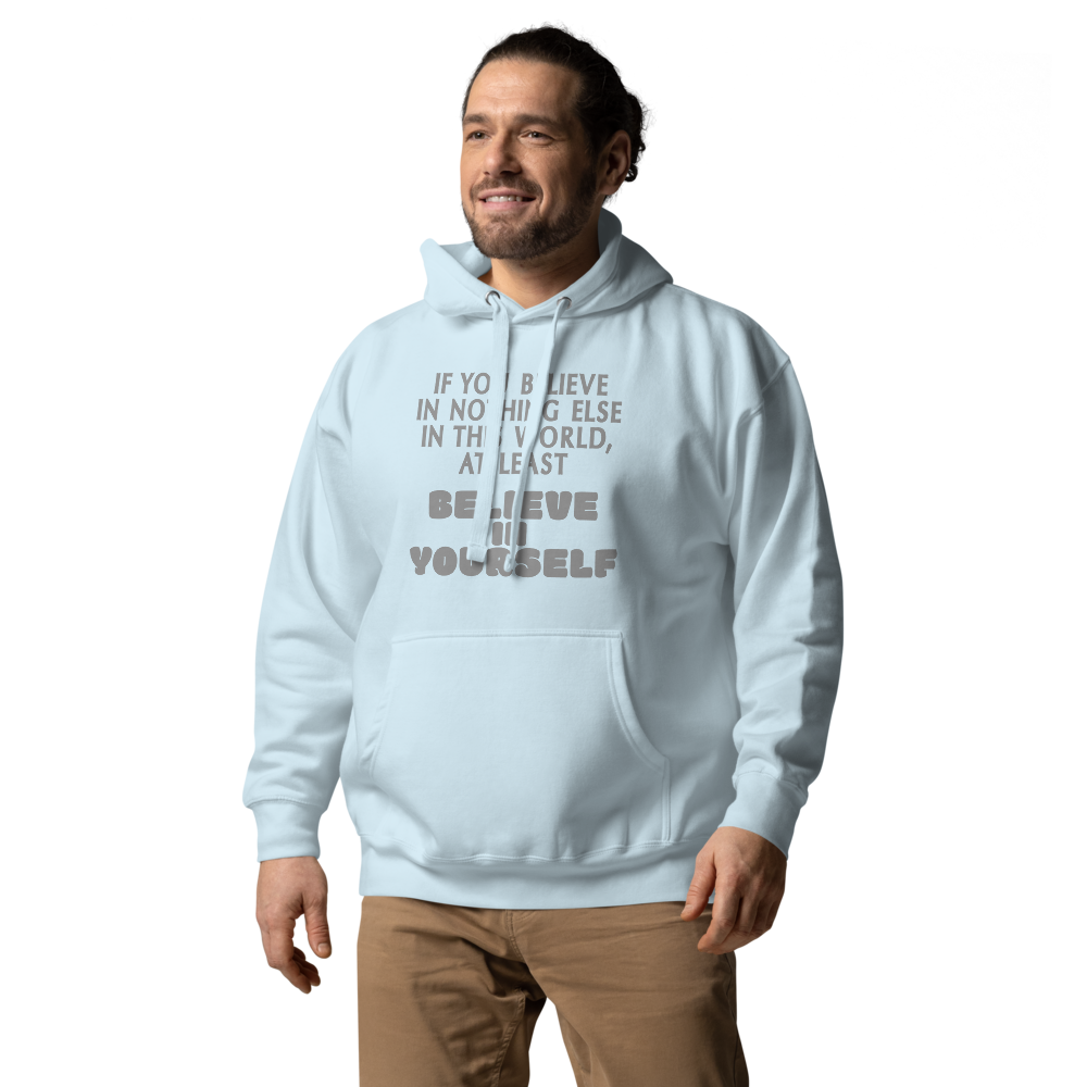 "If you believe in nothing else in this world, at least believe in yourself" printed on a sky blue unisex hoodie worn by a male