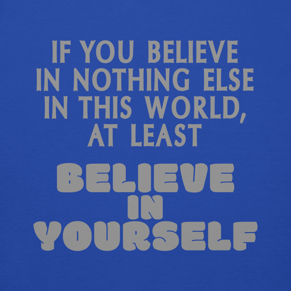 "If you believe in nothing else in this world, at least believe in yourself" printed on a team royal background