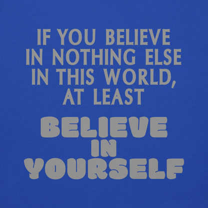 "If you believe in nothing else in this world, at least believe in yourself" printed on a team royal background