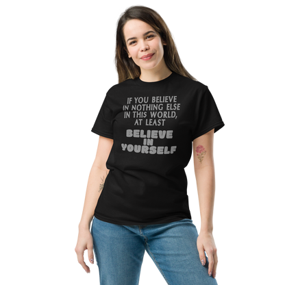 "If you believe in nothing else in this world, at least believe in yourself" printed on a black unisex classic tee worn by a female