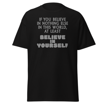"If you believe in nothing else in this world, at least believe in yourself" printed on a black on an invisible body