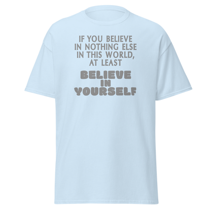 "If you believe in nothing else in this world, at least believe in yourself" printed on a light blue on an invisible body