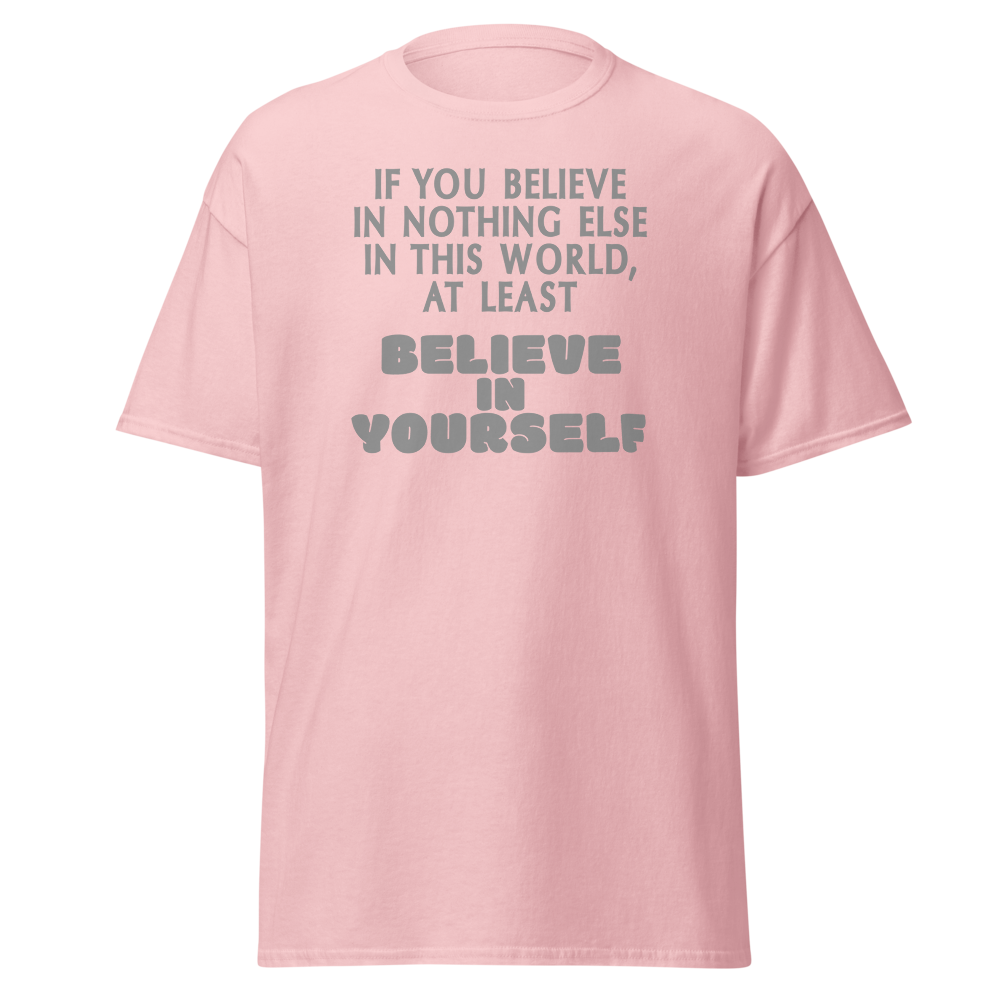 "If you believe in nothing else in this world, at least believe in yourself" printed on a light pink on an invisible body