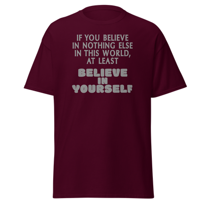 "If you believe in nothing else in this world, at least believe in yourself" printed on a maroon on an invisible body