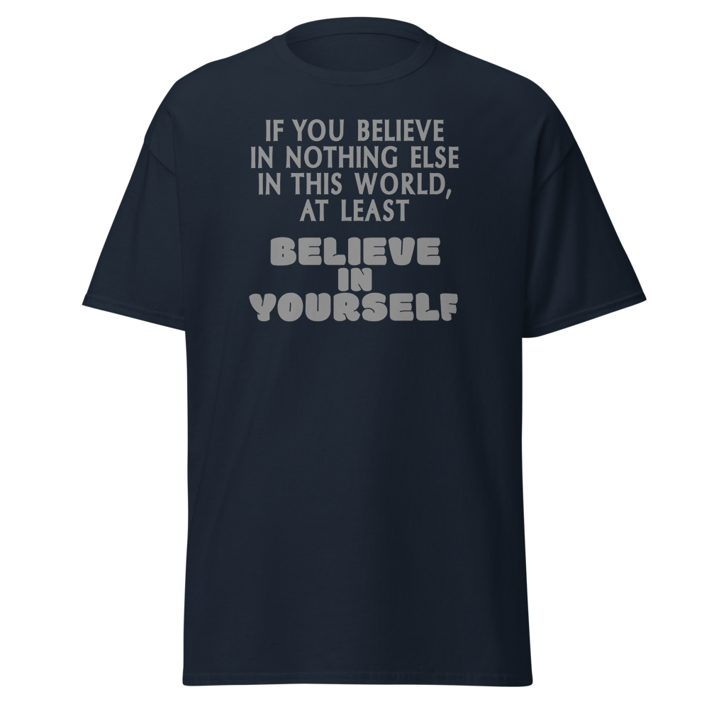 "If you believe in nothing else in this world, at least believe in yourself" printed on a navy on an invisible body
