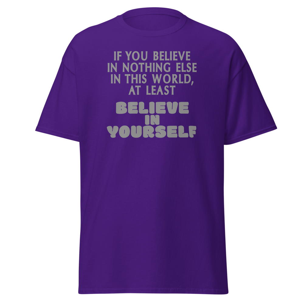 "If you believe in nothing else in this world, at least believe in yourself" printed on a purple on an invisible body