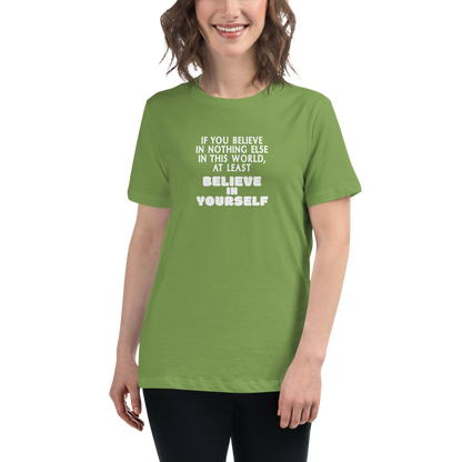 "If you believe in nothing else in this world, at least believe in yourself" printed on a leaf women's relaxed t-shirt worn by a female