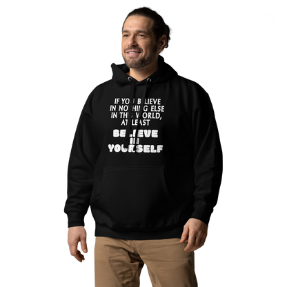 "If you believe in nothing else in this world, at least believe in yourself" printed on a black unisex hoodie worn by a male