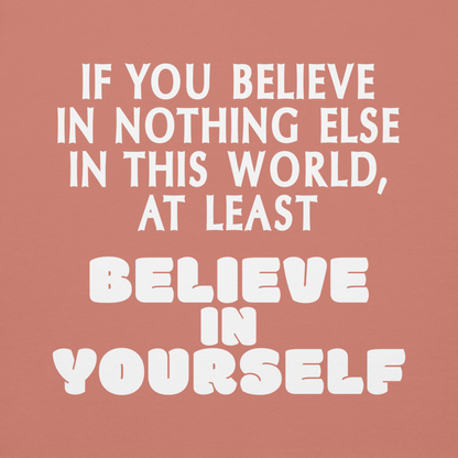 "If you believe in nothing else in this world, at least believe in yourself" printed on a dusty rose background
