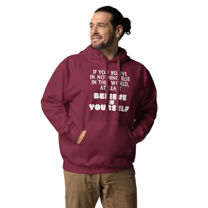"If you believe in nothing else in this world, at least believe in yourself" printed on a maroon unisex hoodie worn by a male