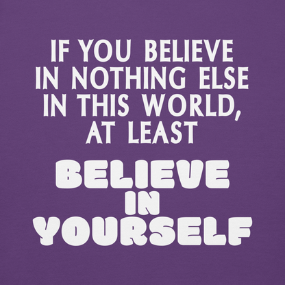 "If you believe in nothing else in this world, at least believe in yourself" printed on a purple background