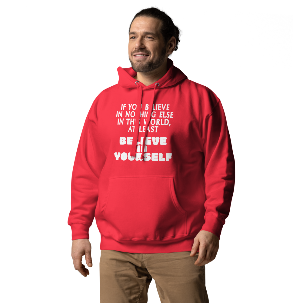 "If you believe in nothing else in this world, at least believe in yourself" printed on a team red unisex hoodie worn by a male
