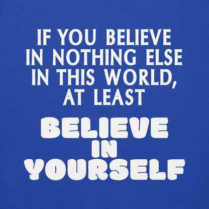 "If you believe in nothing else in this world, at least believe in yourself" printed on a team royal background