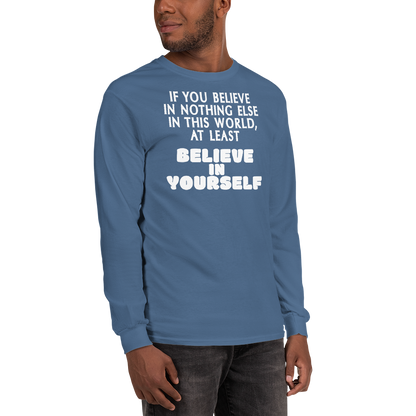 "If you believe in nothing else in this world, at least believe in yourself" printed on a indigo blue men's long sleeve shirt worn by a male