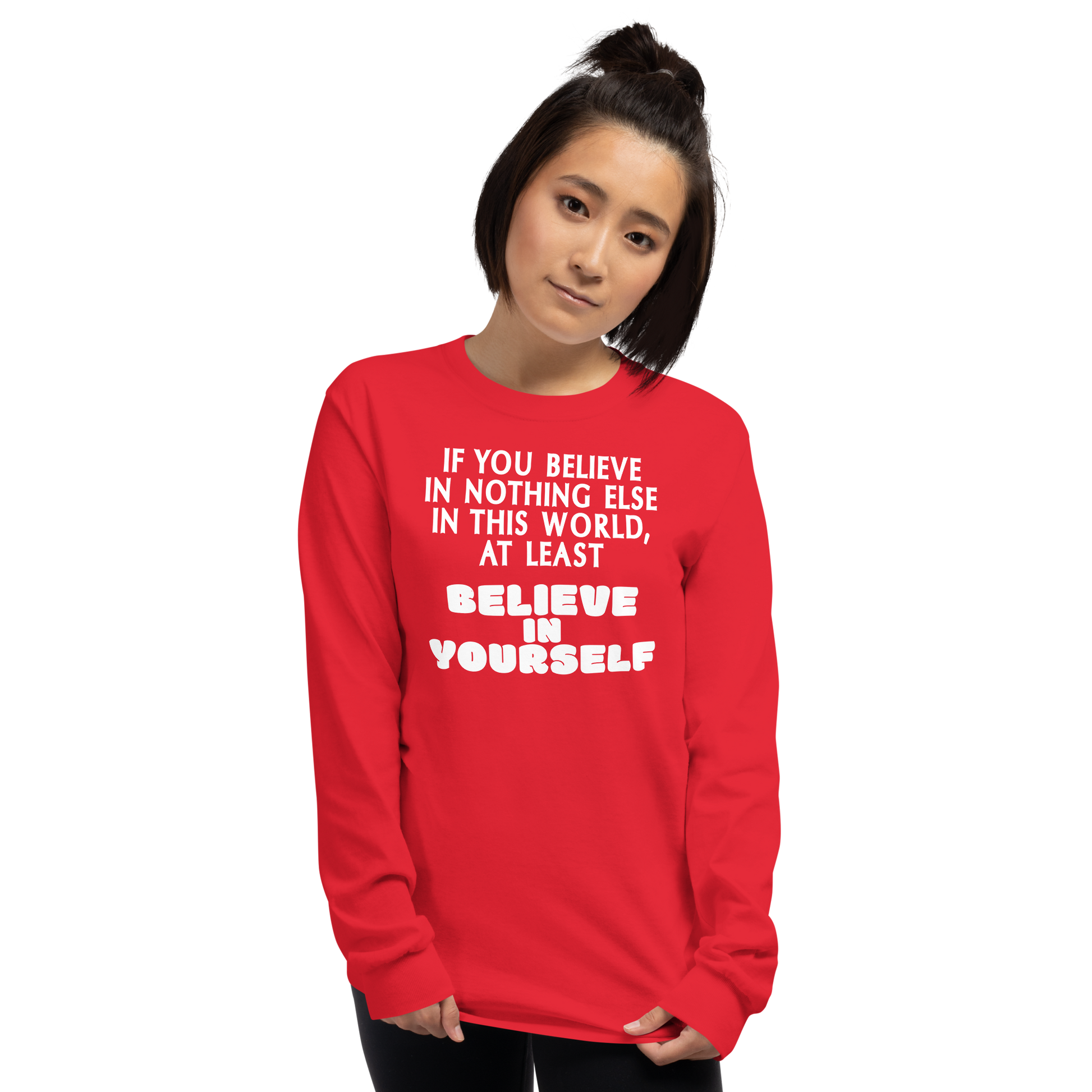 "If you believe in nothing else in this world, at least believe in yourself" printed on a red men's long sleeve shirt worn by a female