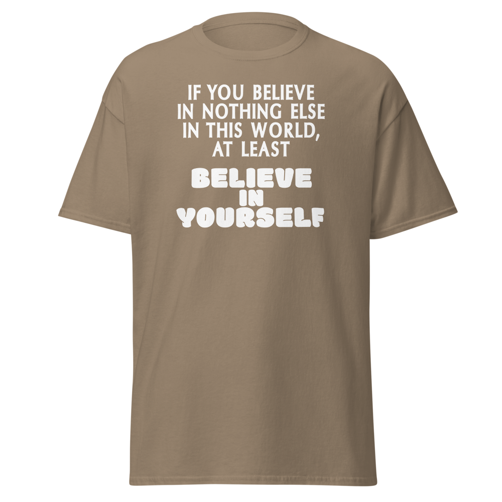 "If you believe in nothing else in this world, at least believe in yourself" printed on a brown savana on an invisible body