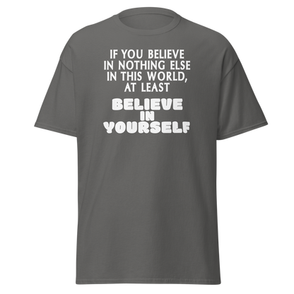 "If you believe in nothing else in this world, at least believe in yourself" printed on a charcoal on an invisible body