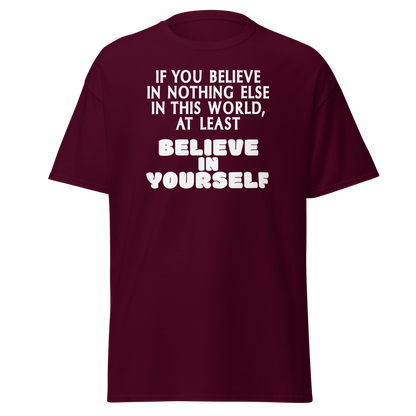 "If you believe in nothing else in this world, at least believe in yourself" printed on a maroon on an invisible body