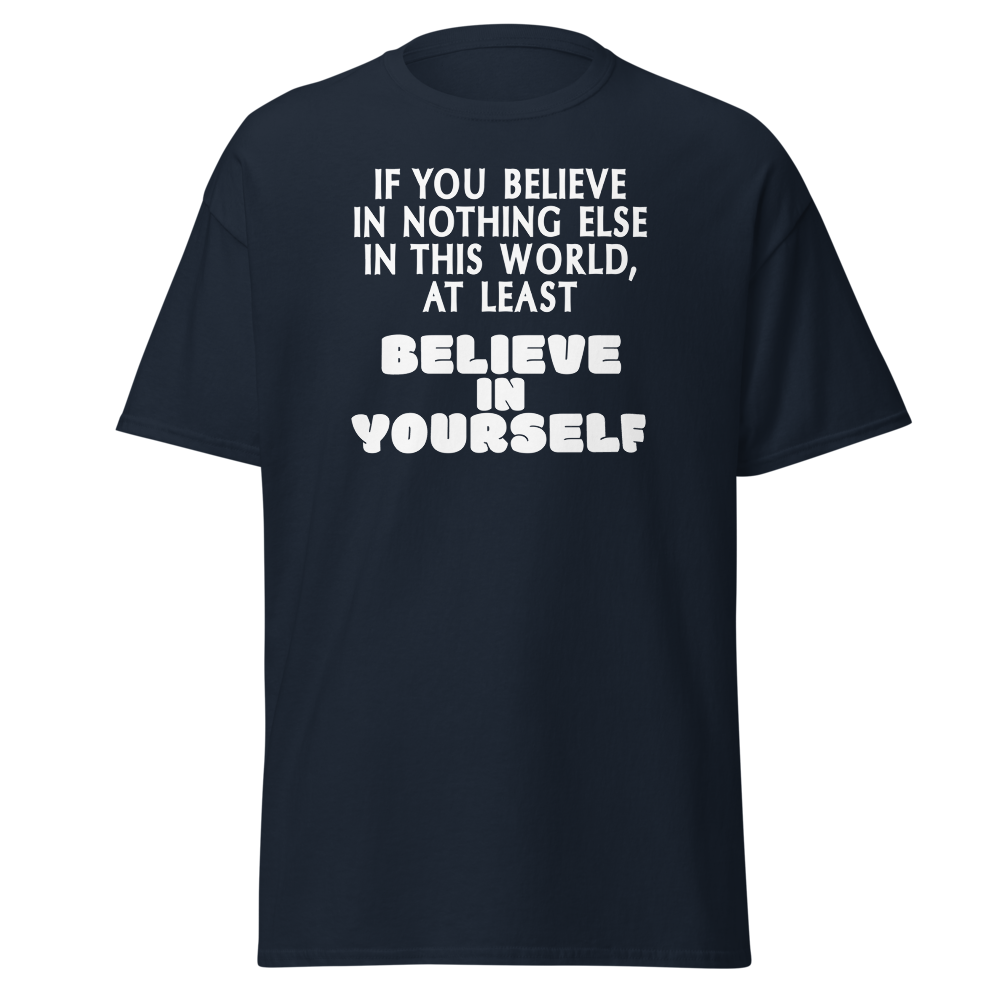"If you believe in nothing else in this world, at least believe in yourself" printed on a navy on an invisible body