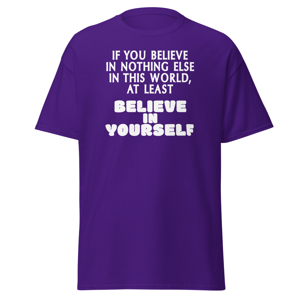 "If you believe in nothing else in this world, at least believe in yourself" printed on a purple on an invisible body