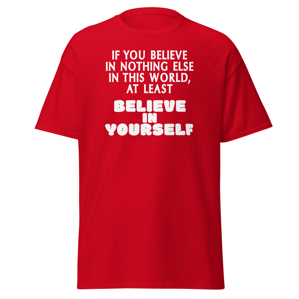 "If you believe in nothing else in this world, at least believe in yourself" printed on a red on an invisible body