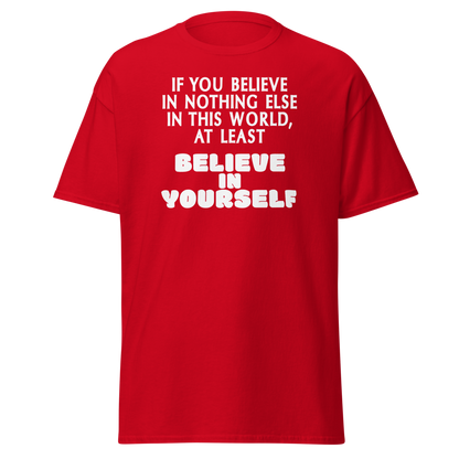 "If you believe in nothing else in this world, at least believe in yourself" printed on a red on an invisible body