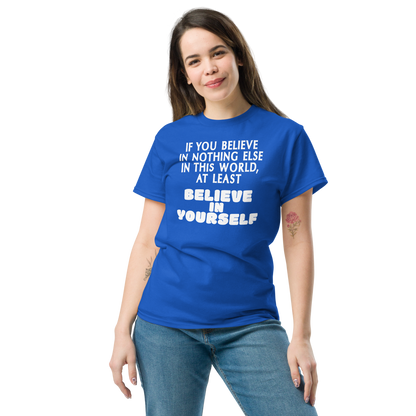"If you believe in nothing else in this world, at least believe in yourself" printed on a royal unisex classic tee worn by a female