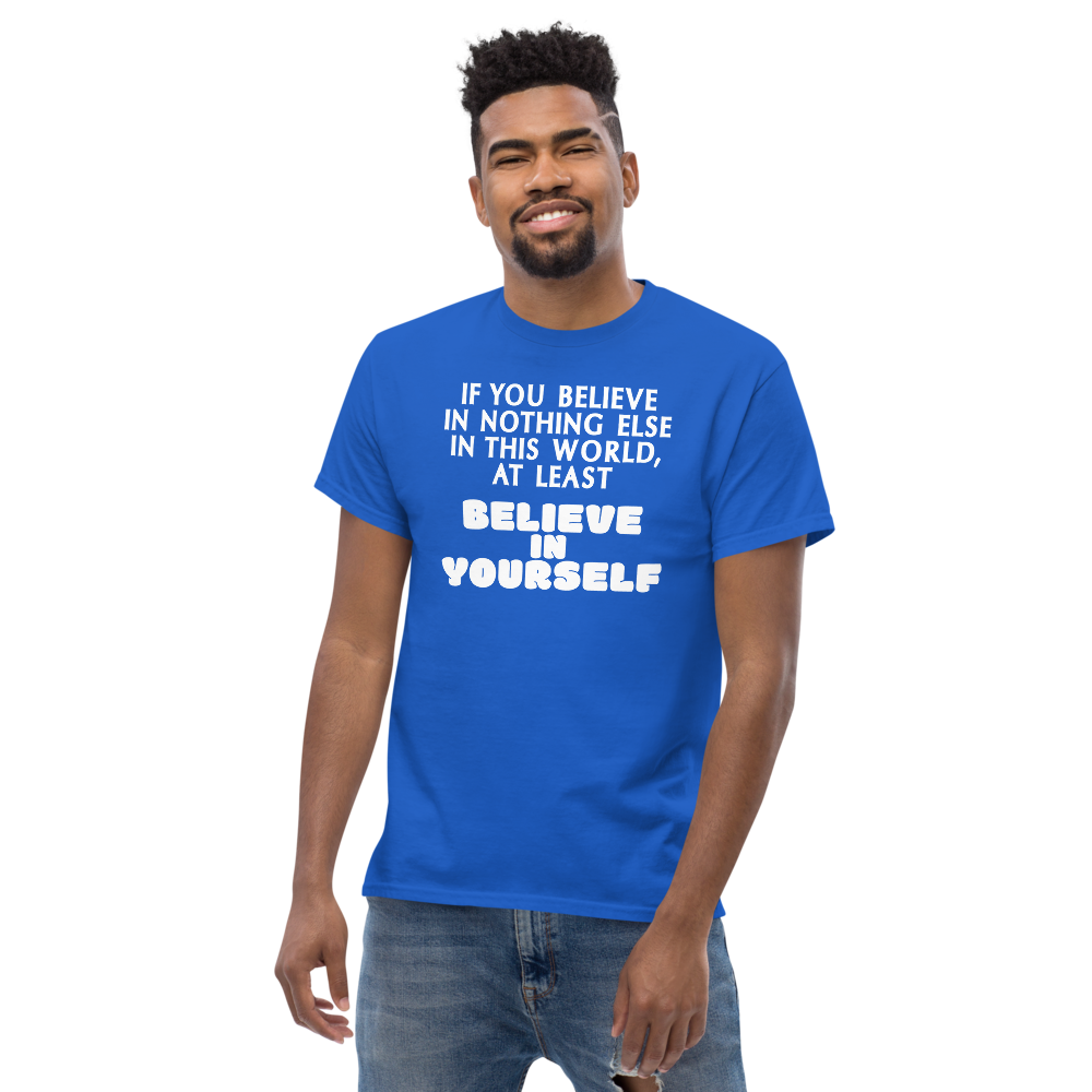 "If you believe in nothing else in this world, at least believe in yourself" printed on a royal unisex classic tee worn by a male