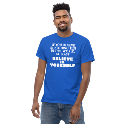 "If you believe in nothing else in this world, at least believe in yourself" printed on a royal unisex classic tee worn by a male