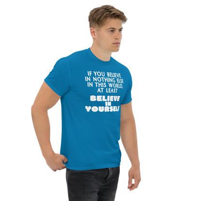 "If you believe in nothing else in this world, at least believe in yourself" printed on a sapphire unisex classic tee worn by a male