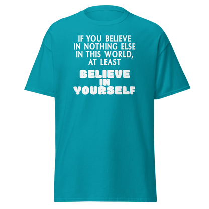"If you believe in nothing else in this world, at least believe in yourself" printed on a tropical blue on an invisible body
