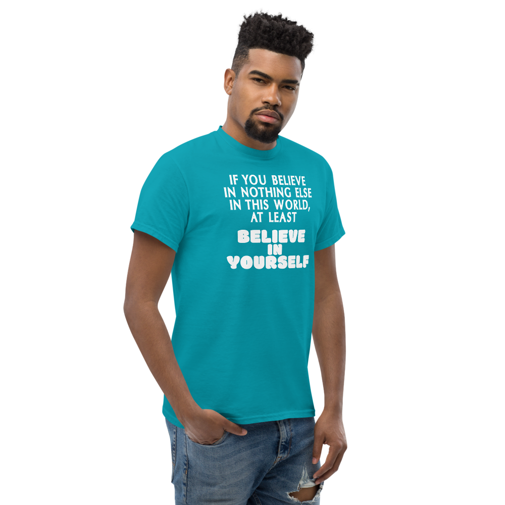 "If you believe in nothing else in this world, at least believe in yourself" printed on a tropical blue unisex classic tee worn by a male
