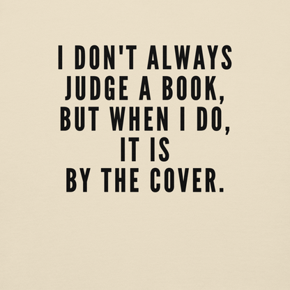 "I Don't always Judge a Book, but when I do, it's by the cover." printed on a bone background