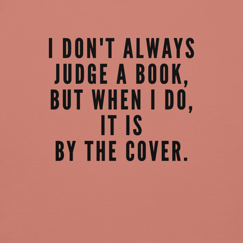 "I Don't always Judge a Book, but when I do, it's by the cover." printed on a dusty rose background