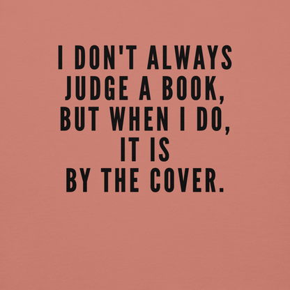 "I Don't always Judge a Book, but when I do, it's by the cover." printed on a dusty rose background