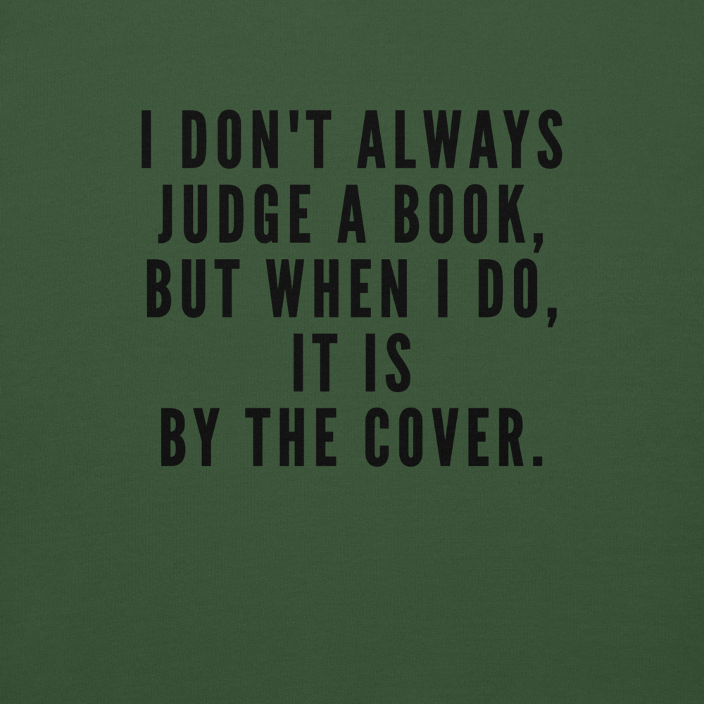 "I Don't always Judge a Book, but when I do, it's by the cover." printed on a forest green background