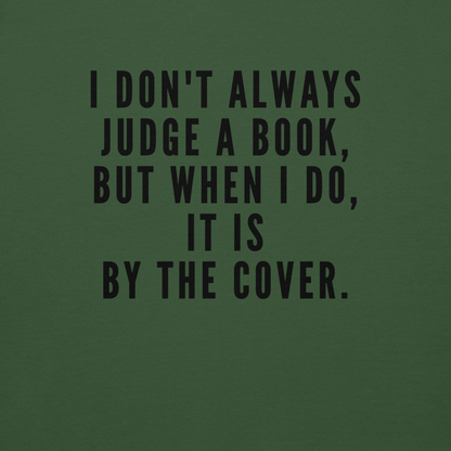 "I Don't always Judge a Book, but when I do, it's by the cover." printed on a forest green background